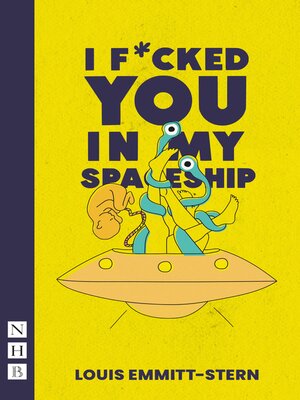 cover image of I Fucked You in My Spaceship (NHB Modern Plays)
